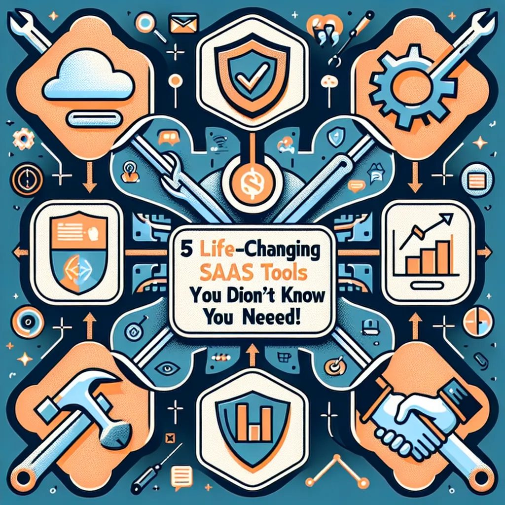 5 Life-Changing SaaS Tools You Didn't Know You Needed!