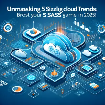Unmasking 5 Sizzling Cloud Trends: Boost Your SaaS Game in 2025!