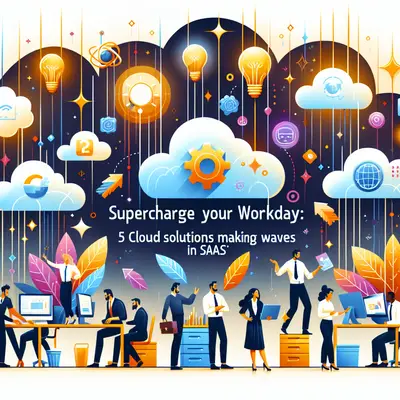 Supercharge Your Workday: 5 Cloud Solutions Making Waves in SaaS