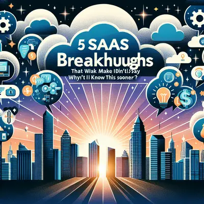 5 SaaS Breakthroughs That Will Make You Say 'Why Didn't I Know This Sooner?