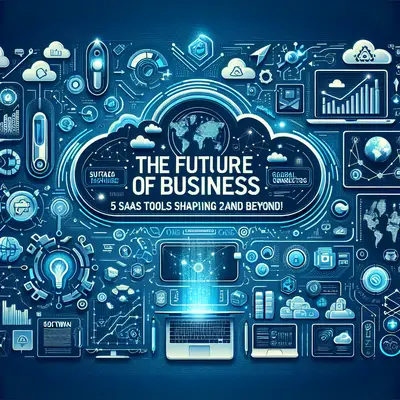 The Future of Business is Here: 5 SaaS Tools Shaping 2025 and Beyond!