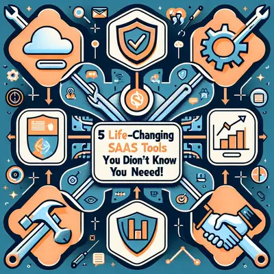 5 Life-Changing SaaS Tools You Didn't Know You Needed!